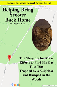 Helping Bring Scooter Back Home The Story of One Mans Efforts to Find His Cat That Was Trapped by a Neighbor and Dumped in the Woods Tips For Finding Lost Cat Lost Pet True Story By Ingrid Parker