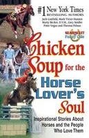 Chicken Soup For The Horse Lover’s Soul Inspirational Stories About Horses And The People Who Love Them By Jack Canfield, Mark Victor Hansen, Marty Becker DVM, Gary Seidler, Peter Vegso, and Theresa Peluso