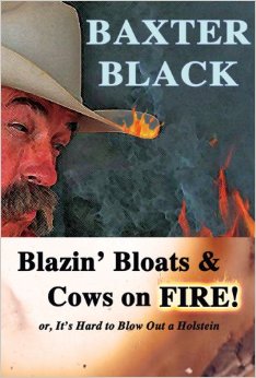 Baxter Black Blazin' Bloats & Cows On Fire or It's Hard To Blow Out A Holstein Cowboy Poetry Cow Horse Book