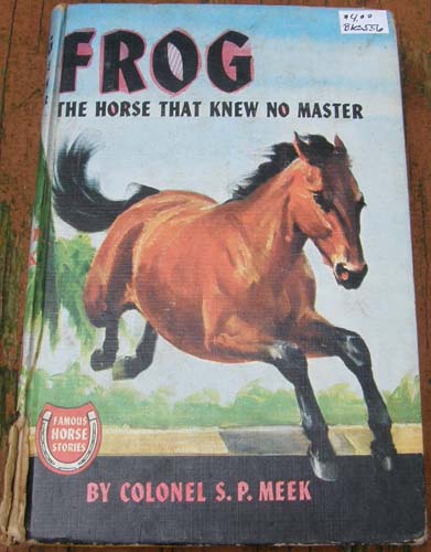 Frog The Horse That Knew No Master Vintage Horse Book Famous Horse Stories By Colonel S.P. Meek