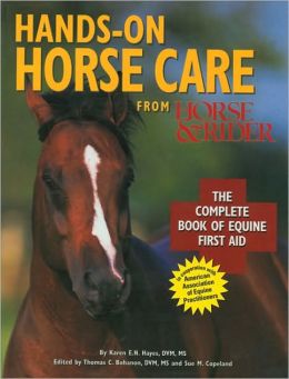 Hands-On Horse Care: The Complete Book of Equine First Aid From Horse & Rider By Karen E.N. Hayes, DVM, MS