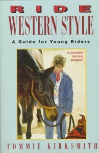 Ride Western Style A Guide For Young Riders A Complete Training Program Horse Book By Tommie Kirksmith