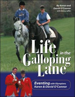 Life In The Galloping Lane Eventing With Olympians Karen & David O&rsquo;Connor Horse Book By Karen & David O&rsquo;Connor
