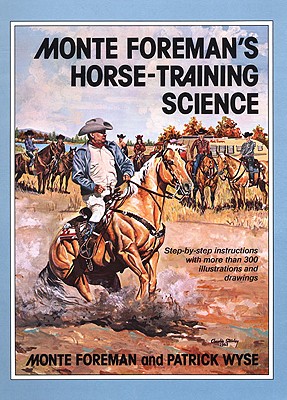 Monte Foreman&rsquo;s Horse Training Science Book By Monte Foreman and Patrick Wyse