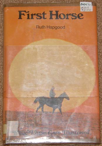 First Horse Basic Horse Care Illustrated Horse Book By Ruth Hapgood