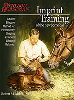 Imprint Training A Swift Effective Method For Permanently Shaping A Horses Lifetime Behavior A Western Horseman Book By Robert M. Miller, D.V.M.
