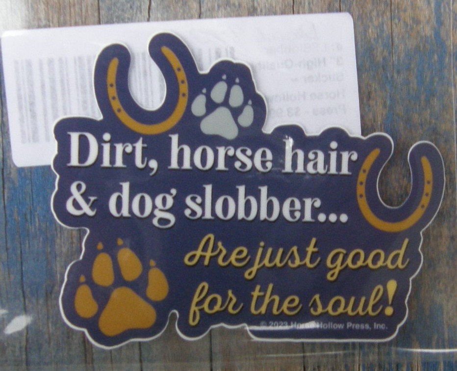 Horse Sticker Dirt Horse Hair & Dog Slobber Are Just Good For The Soul Horse Decal