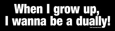 When I grow up I wann be a Dually Bumper Sticker
