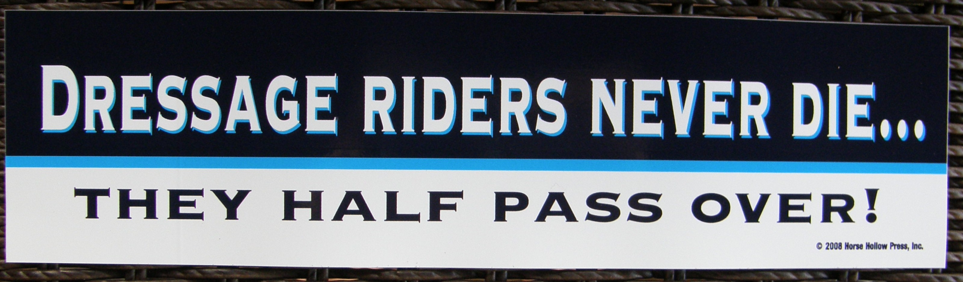 Dressage Riders Never Die They Just Half Pass Over Horse Bumper Sticker