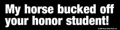 My Horse Bucked Off Your Honor Student Horse Bumper Sticker