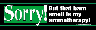 Sorry but that barn smell is my aromatherapy Horse Bumper Sticker