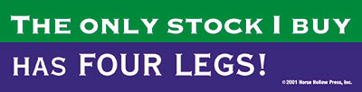 The only stock I buy has Four legs Horse Bumper Sticker