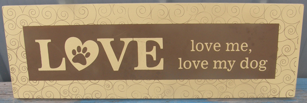 Love Me Love My Dog Sign Wooden Sign Wall Plaque Wood Dog Sign Wooden Room Decor